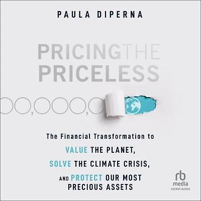 Pricing the Priceless: Financial Transformation to Value Planet, Solve Climate Crisis, and Protect Our Most Precious Assets