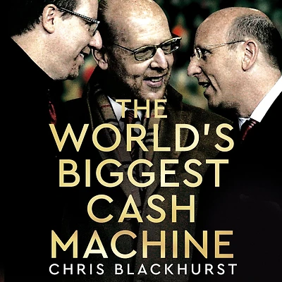 the World's Biggest Cash Machine: Manchester United, Glazers, and Struggle for Football's Soul