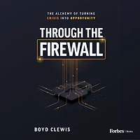 Through The Firewall: Alchemy of Turning Crisis into Opportunity
