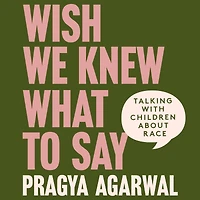 Wish We Knew What to Say: Talking with Children About Race