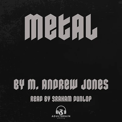Metal: A ROCK `N ROLL STORY OF A SORDID OBSESSION AND COLD HARD CASH