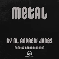 Metal: A ROCK `N ROLL STORY OF A SORDID OBSESSION AND COLD HARD CASH