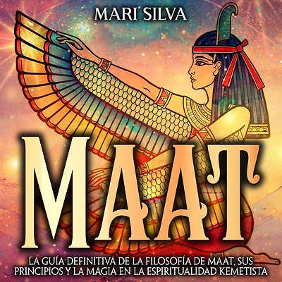 Maat: la guía definitiva de filosofía Maat, sus principios y magia en espiritualidad kemetista
