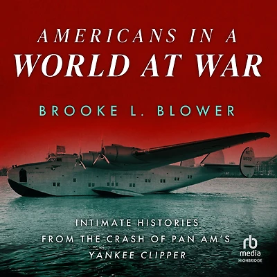 Americans a World at War: Intimate Histories from the Crash of Pan Am's Yankee Clipper