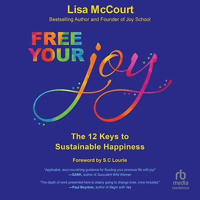 Free Your Joy: The Twelve Keys to Sustainable Happiness
