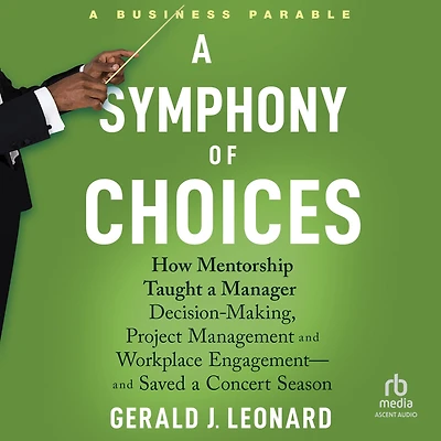 a Symphony of Choices: How Mentorship Taught Manager Decision-Making, Project Management and Workplace Engagement -- Saved Concert Season