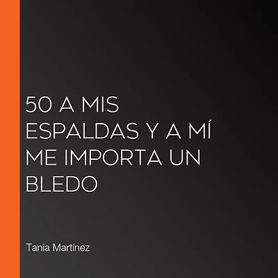 50 a mis espaldas y mí me importa un bledo (Fifty & Fabulous)