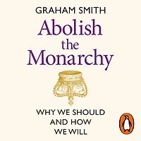Abolish the Monarchy: Why we should and how will