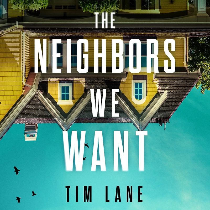 The Neighbors We Want: A Novel