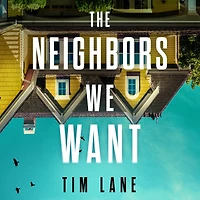 The Neighbors We Want: A Novel