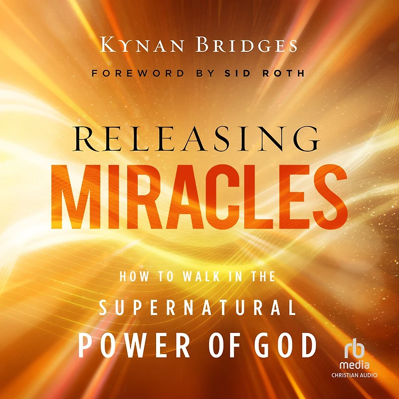 Releasing Miracles: How to Walk the Supernatural Power of God