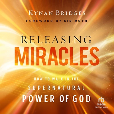 Releasing Miracles: How to Walk the Supernatural Power of God