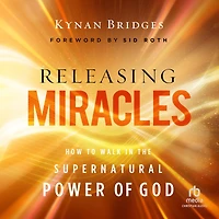 Releasing Miracles: How to Walk the Supernatural Power of God