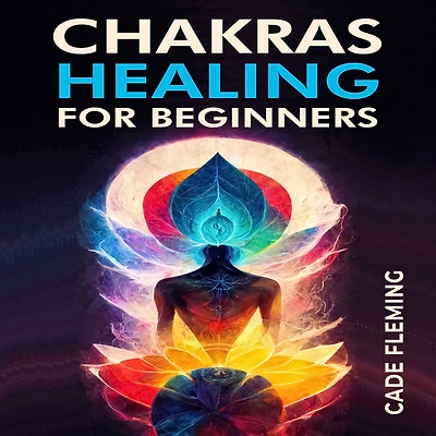 Chakras HEALING for BEGINNERS: Balance Your and Awake Energy with Crystals, Meditation, Reiki, Affirmations, Mindfulness (2023 Guide Beginners)