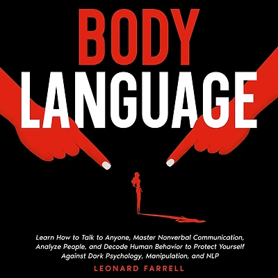 Body Language: Learn How to Talk Anyone, Master Nonverbal Communication, Analyze People, and Decode Human Behavior Protect Yourself Against Dark Psychology, Manipulation, NLP.