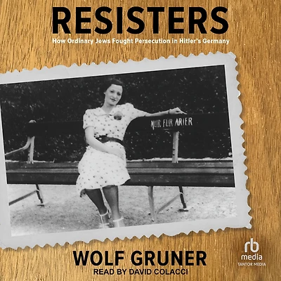Resisters: How Ordinary Jews Fought Persecution Hitler's Germany