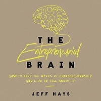 the Entrepreneurial Brain: How to Ride Waves of Entrepreneurship and Live Tell About It