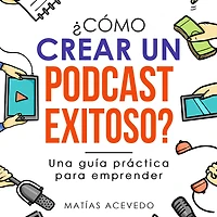 ¿Cómo crear un podcast exitoso?: Una guía práctica para emprender