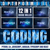 Computer Programming Bible: 12 In 1: Coding With Python, C#, Javascript, Angular, Typescript And React