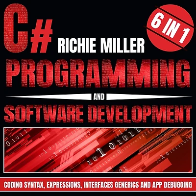 C# Programming & Software Development: 6 1 Coding Syntax, Expressions, Interfaces, Generics And App Debugging
