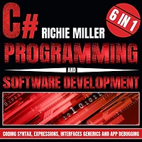 C# Programming & Software Development: 6 1 Coding Syntax, Expressions, Interfaces, Generics And App Debugging