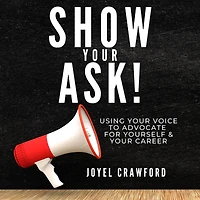 Show Your Ask: Using Your Voice to Advocate for Yourself and Your Career