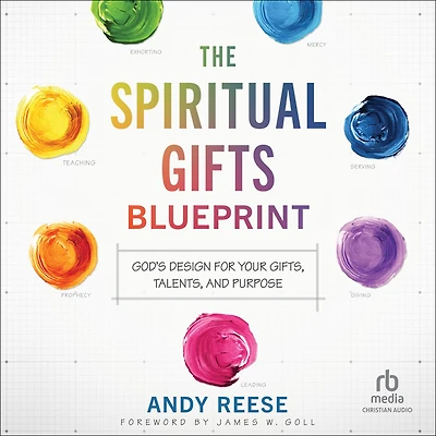The Spiritual Gifts Blueprint: God's Design for Your Gifts, Talents, and Purpose