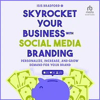 Skyrocket Your Business with Social Media Branding: Personalize, Increase, and Grow Demand for your Brand