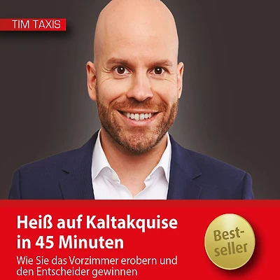 Heiß auf Kaltakquise in 45 Minuten: Wie Sie das Vorzimmer erobern und den Entscheider gewinnen