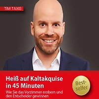 Heiß auf Kaltakquise in 45 Minuten: Wie Sie das Vorzimmer erobern und den Entscheider gewinnen