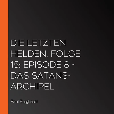 Die Letzten Helden, Folge 15: Episode 8 - Das Satans-Archipel