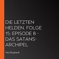 Die Letzten Helden, Folge 15: Episode 8 - Das Satans-Archipel