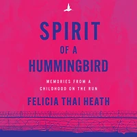Spirit of a Hummingbird: Memories from Childhood on the Run