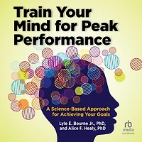 Train Your Mind for Peak Performance: A Science-Based Approach for Achieving Your Goals