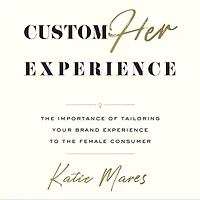 CustomHer Experience: the Importance of Tailoring Your Brand Experience to Female Consumer