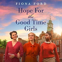 Hope for The Good Time Girls: Absolutely gripping and heartbreaking World War 2 saga fiction
