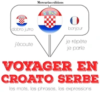 Voyager en croato serbe: Ecoute, répète, parle : méthode de langue