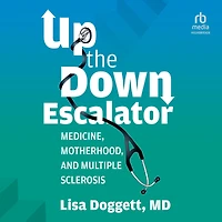 Up The Down Escalator: Medicine, Motherhood, and Multiple Sclerosis