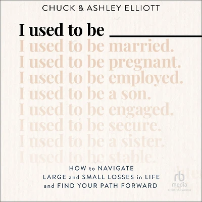 I Used to Be: How Navigate Large and Small Losses Life Find Your Path Forward