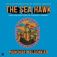 The Sea Hawk: Life and Battles of Kanhoji Angrey