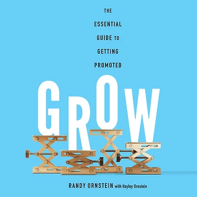Grow: The Essential Guide to Getting Promoted