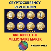 CRYPTOCURRENCY REVOLUTION: XRP RIPPLE THE MILLIONAIRE MAKER