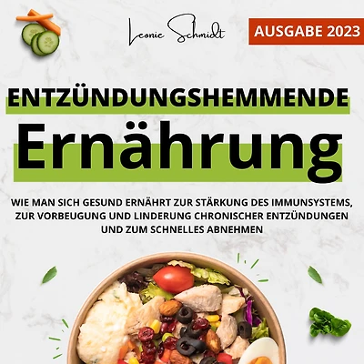 Entzündungshemmende Ernährung: Wie man sich gesund ernährt zur Stärkung des Immunsystems, zur Vorbeugung und Linderung chronischer Entzündungen und zum Schnelles Abnehmen