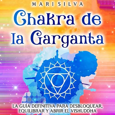 Chakra de La garganta: guía definitiva para desbloquear, equilibrar y abrir el Vishuddha