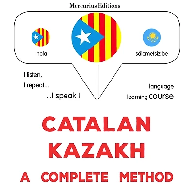 Català - Kazakh: un mètode complet: Catalan - Kazakh : a complete method