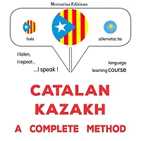Català - Kazakh: un mètode complet: Catalan - Kazakh : a complete method