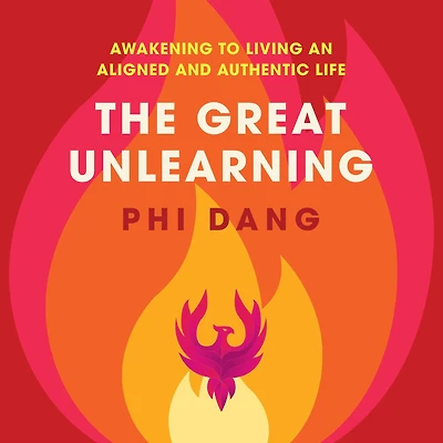 The Great Unlearning: Awakening to Living an Aligned and Authentic Life