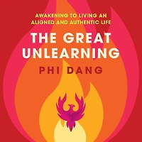 The Great Unlearning: Awakening to Living an Aligned and Authentic Life