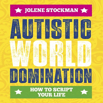 Autistic World Domination: How to Script Your Life