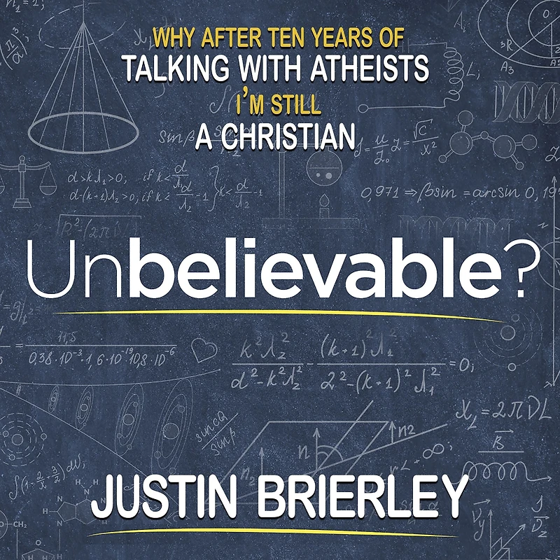Unbelievable?: Why After Ten Years of Talking with Atheists, I'm Still a Christian